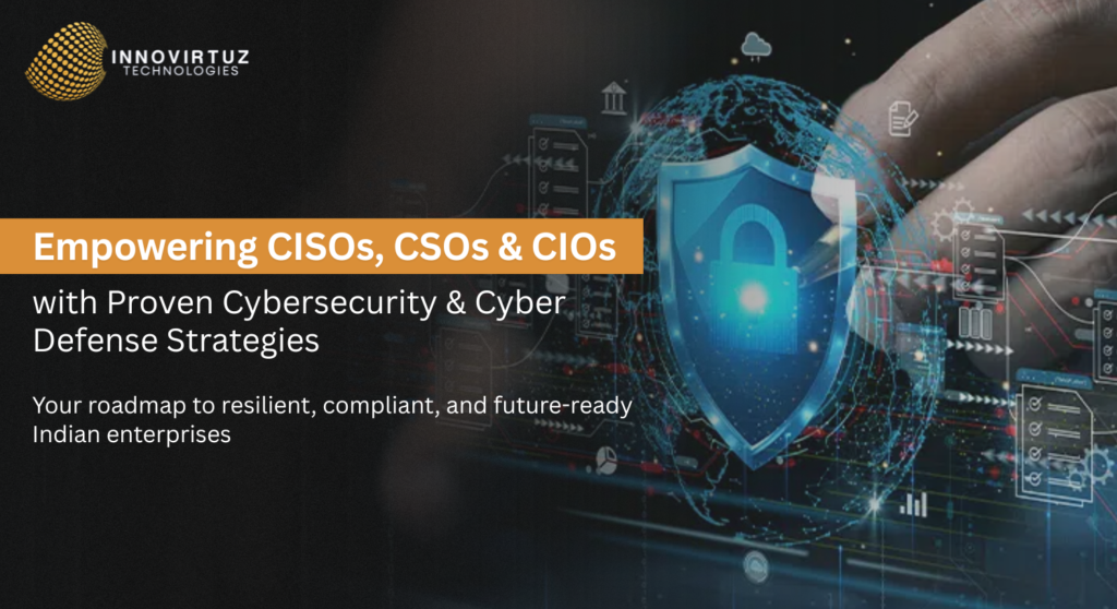 Strategic Guide to Enterprises and institutions Cybersecurity & Cyber Defense for CISOs, CIOs & CSOs in India