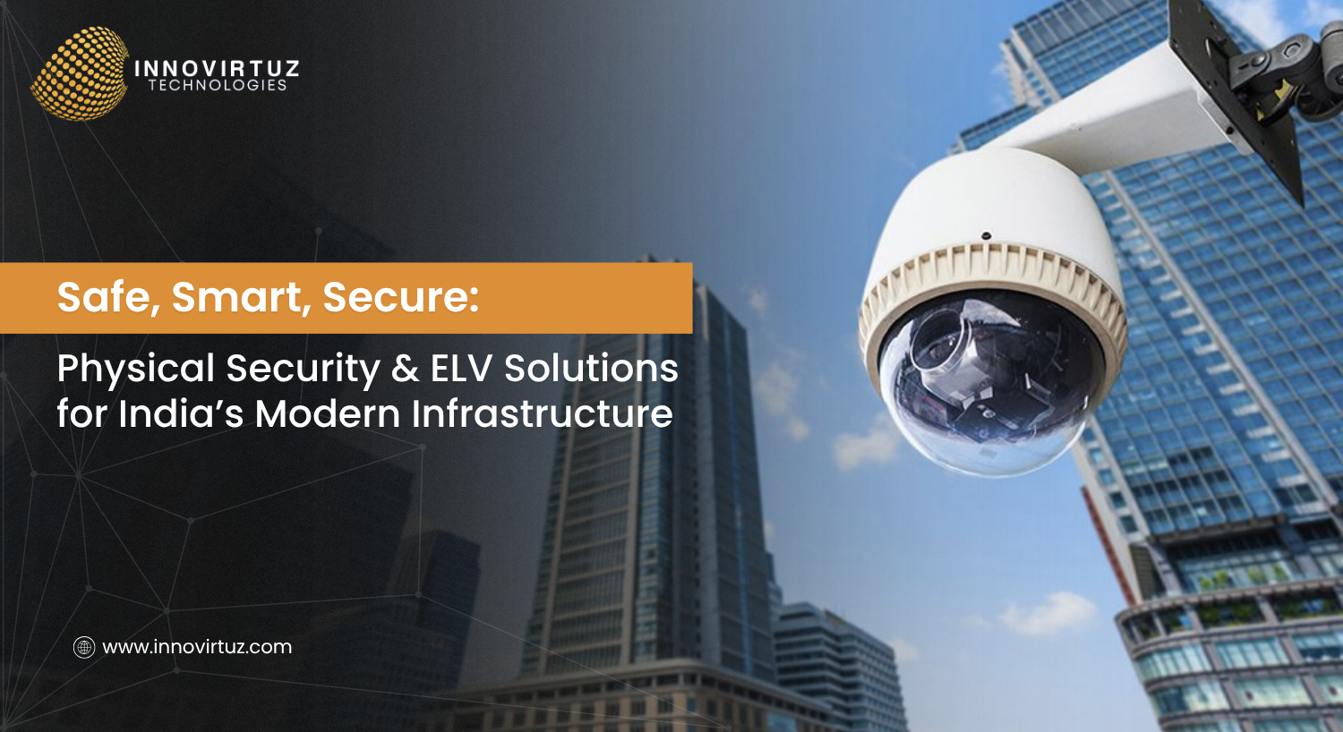 Safe, Smart, Secure: Physical Security & ELV Solutions for India’s Modern Infrastructure